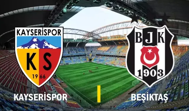 Kayserispor ile Beşiktaş Karşı Karşıya Geliyor